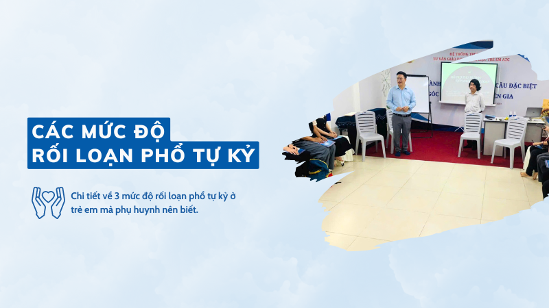 Các mức độ rối loạn phổ tự kỷ ở trẻ em mà phụ huynh nên biết