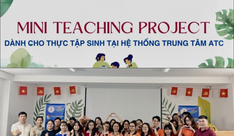 KHỞI ĐỘNG MINI TEACHING PROJECT TẠI HỆ THỐNG TRUNG TÂM ATC